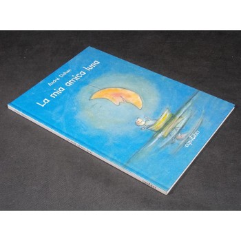 LA MIA AMICA LUNA – Libro illustrato di Andrè Dahan – Equilibri 2000